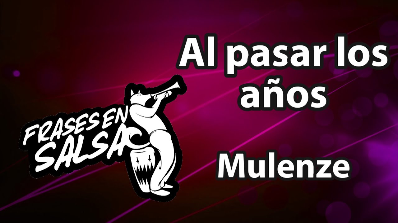 Al pasar los años Letra - Mulenze (Frases en Salsa)