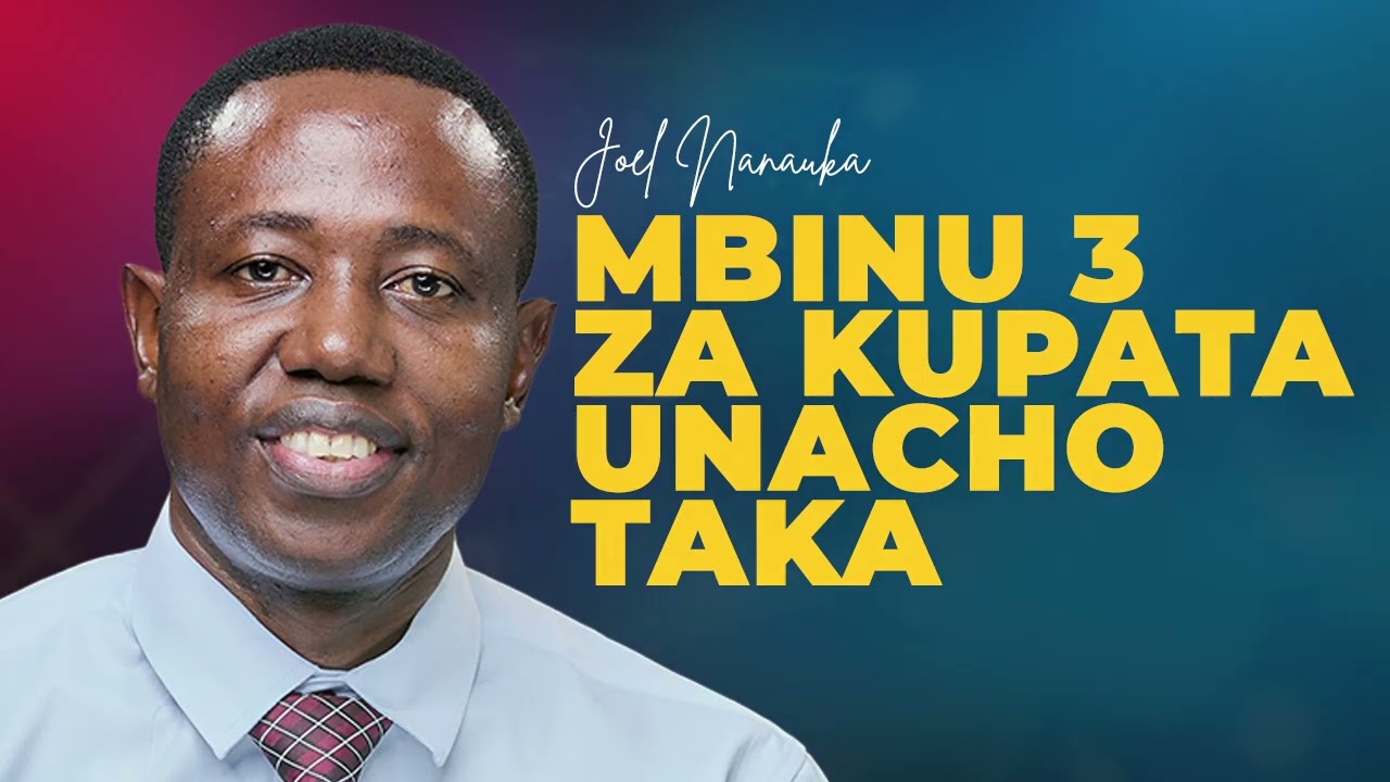 LIFE WISDOM:MBINU 3 ZA KUPATA UNACHOTAKA - JOEL NANAUKA