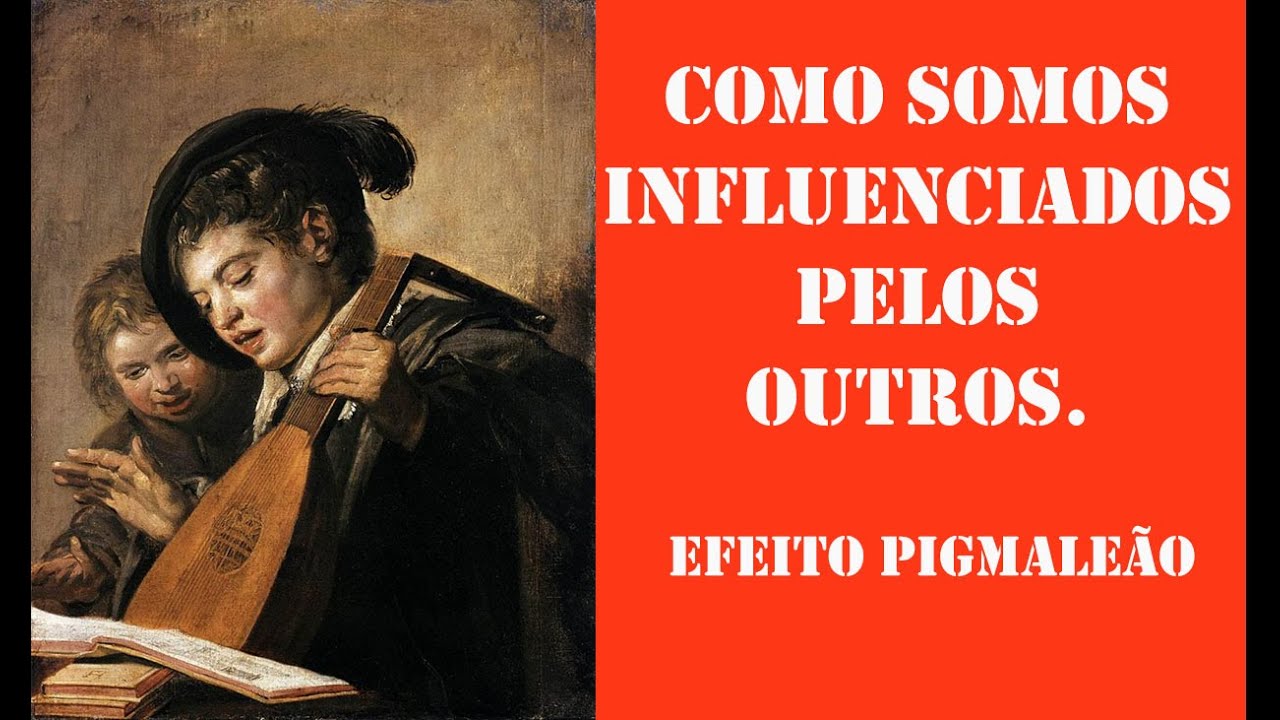 Como somos influenciados pelos outros - Efeito Pigmale&atilde;o.