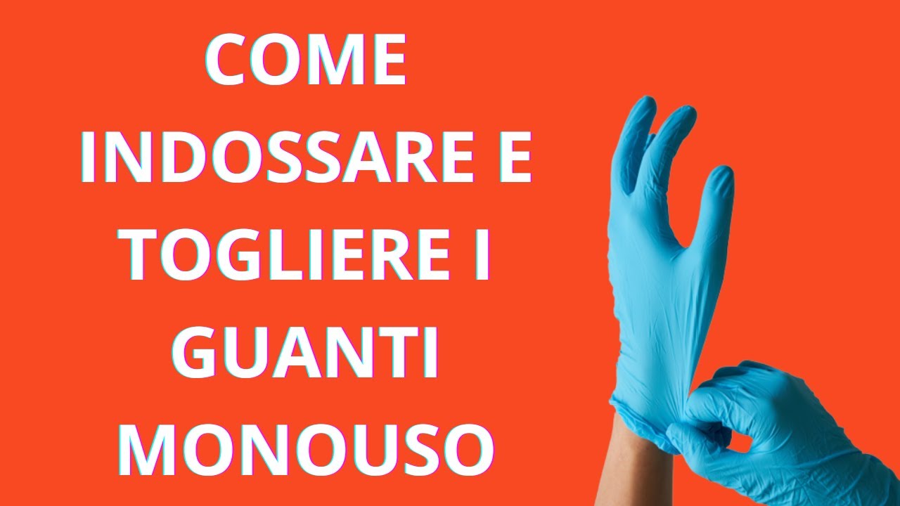 GUANTI MONOUSO: COME INDOSSARLI E TOGLIERLI.