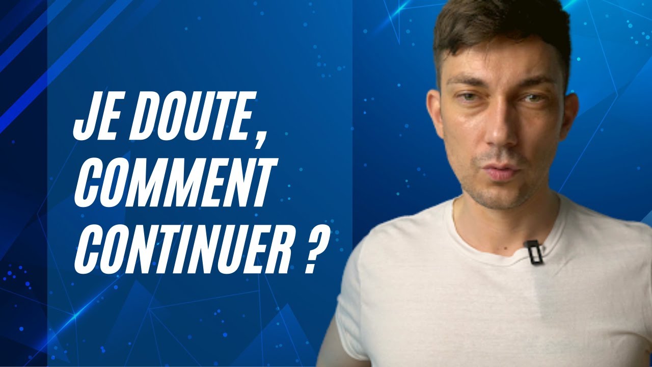 Comment continuer à avancer quand on doute ?