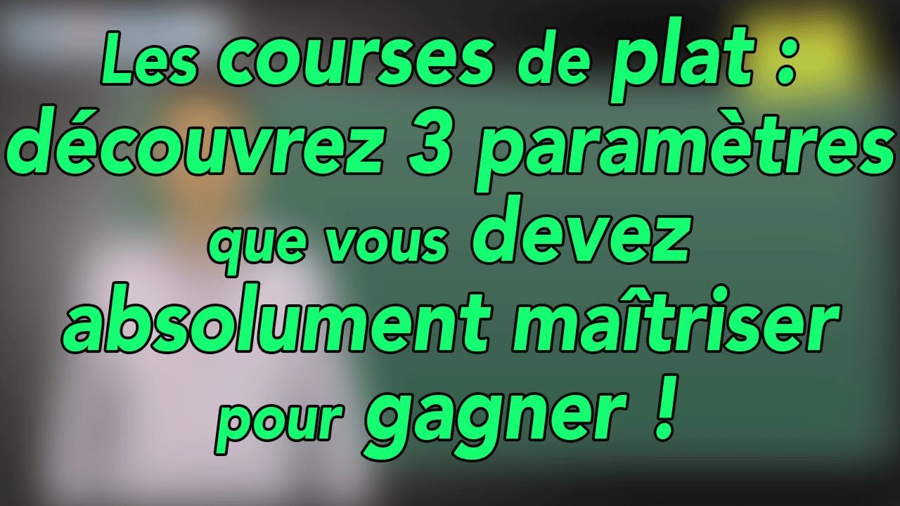 Les 3 paramètres à maîtriser pour gagner au plat ! !