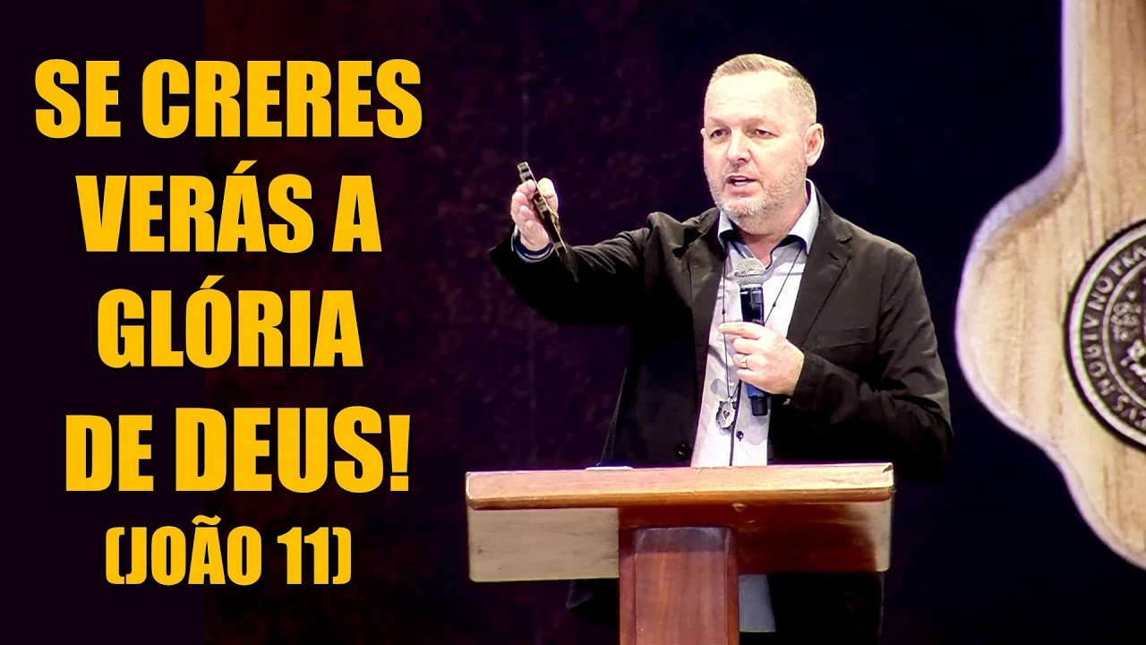 Se creres verás a Glória de Deus! (João 11) - Ironi Spuldaro