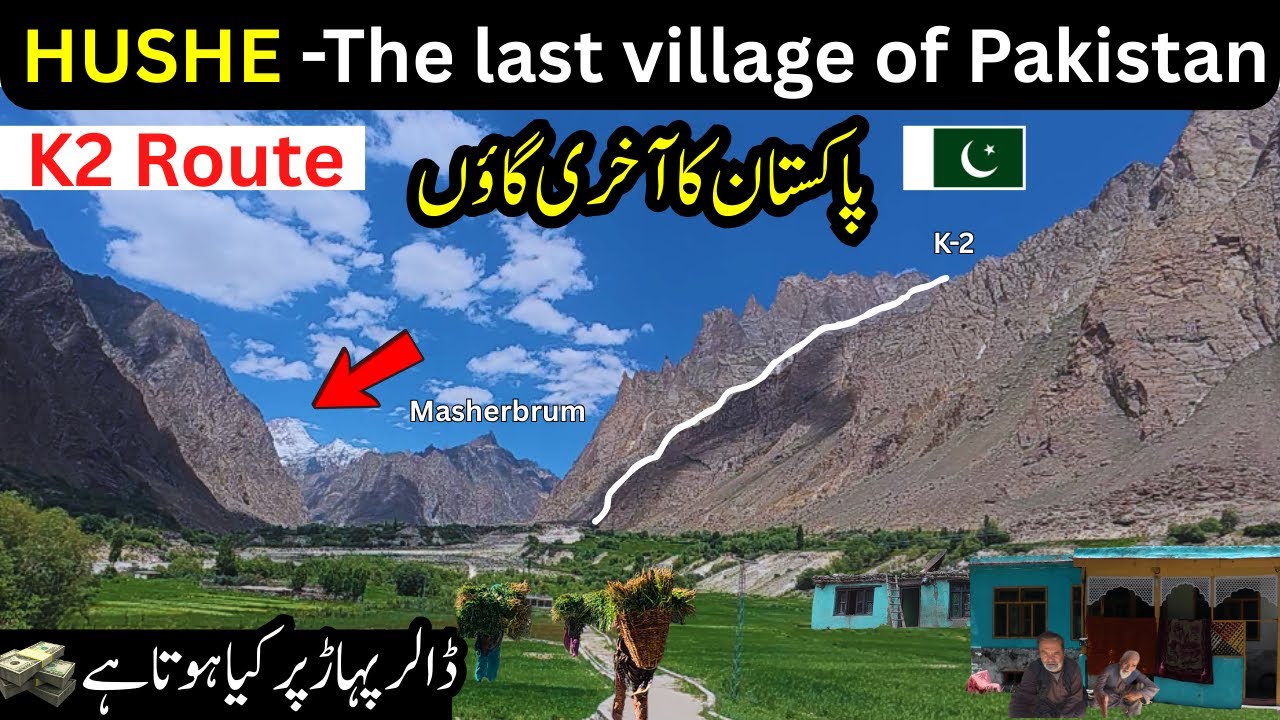 HUSHE The Last Village of Pakistan | Hushe Valley Life on the Unique K2 Route | Gilgit Baltistan