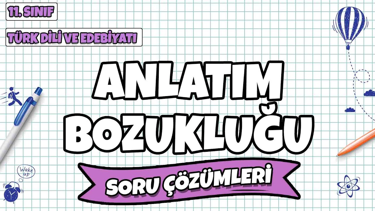 11. Sınıf Türk Dili ve Edebiyatı - Anlatım Bozukluğu Soru Çözümleri | 2022