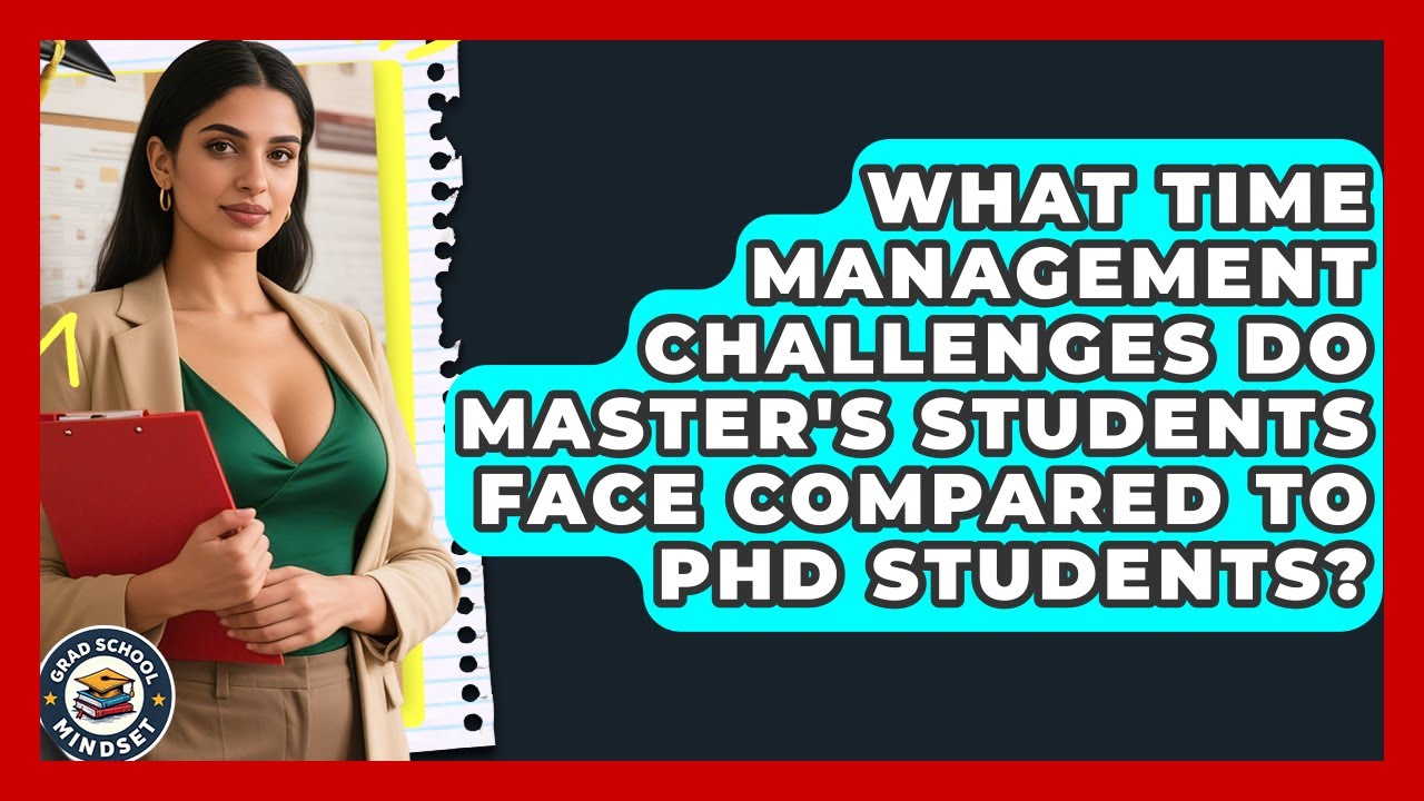 What Time Management Challenges Do Master's Students Face Compared to PhD Students?