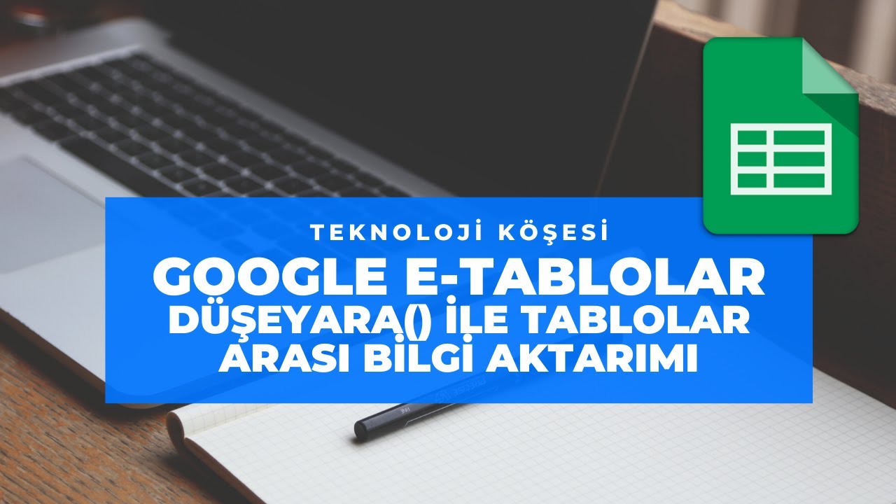 Google E-tablolar - Ortak bir değeri baz olarak bir tablodan diğerine bilgi aktarma