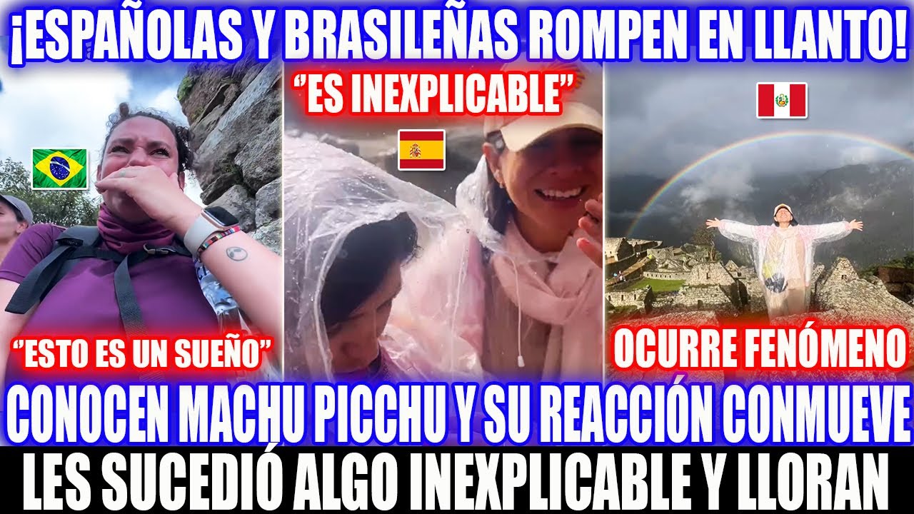 BRASILEÑAS Y ESPAÑOLAS LLORAN AL CONOCER MACHU PICCHU POR 1RA VEZ! LES SUCEDIÓ ALGO INEXPLICABLE!