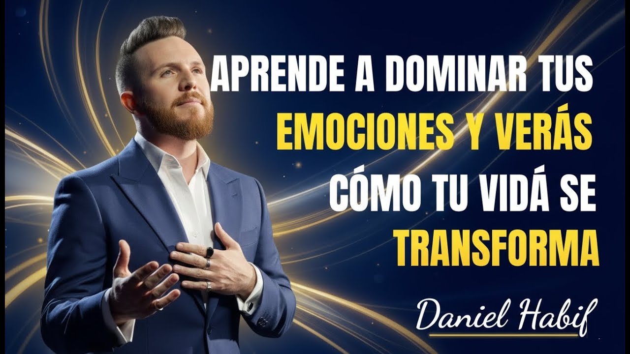 APRENDE A DOMINAR TUS EMOCIONES Y VERÁS CÓMO TU VIDA SE TRANSFORMA | DANIEL HABIF
