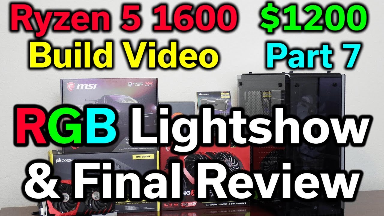 Ryzen 5 1600 - $1,200 Build - Part 7 - RGB & Final Review