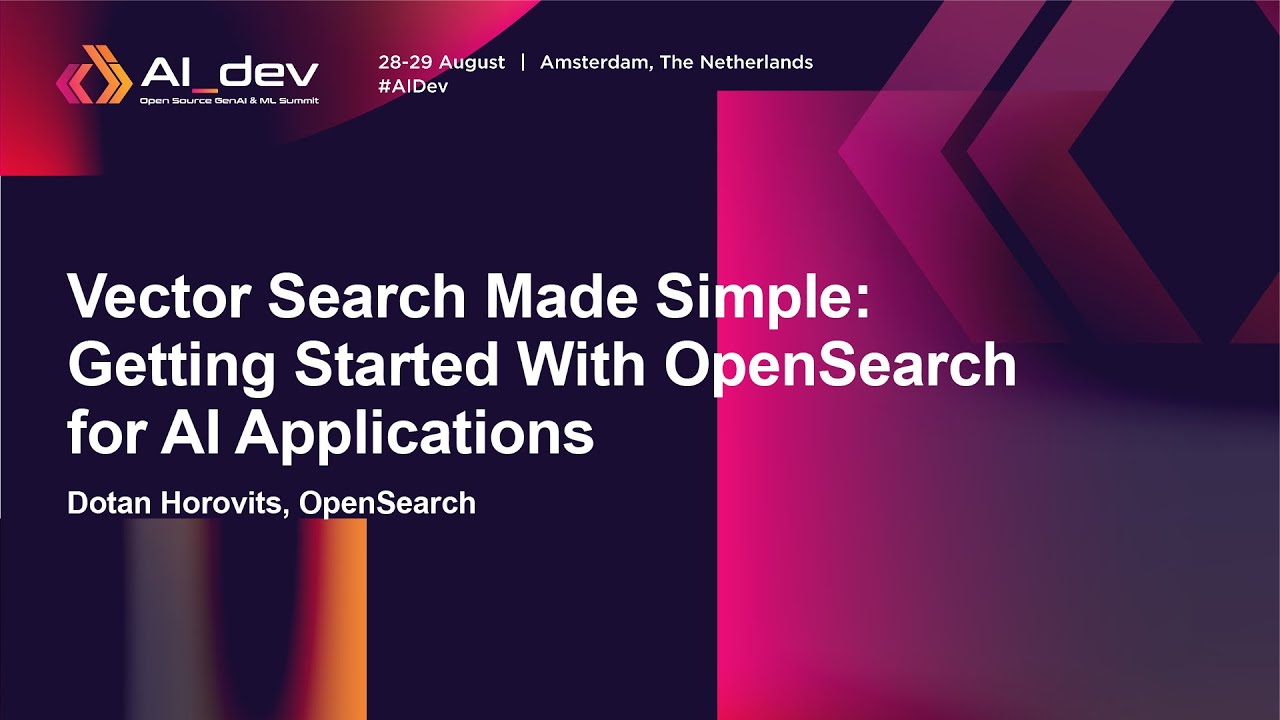Vector Search Made Simple: Getting Started With OpenSearch for AI Applications - Dotan Horovits