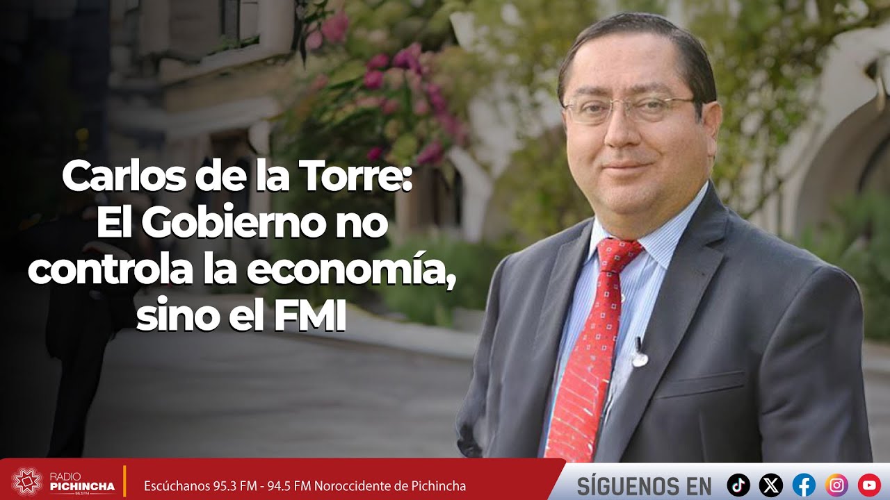 Carlos de la Torre l El Gobierno no controla la economía, sino el FMI