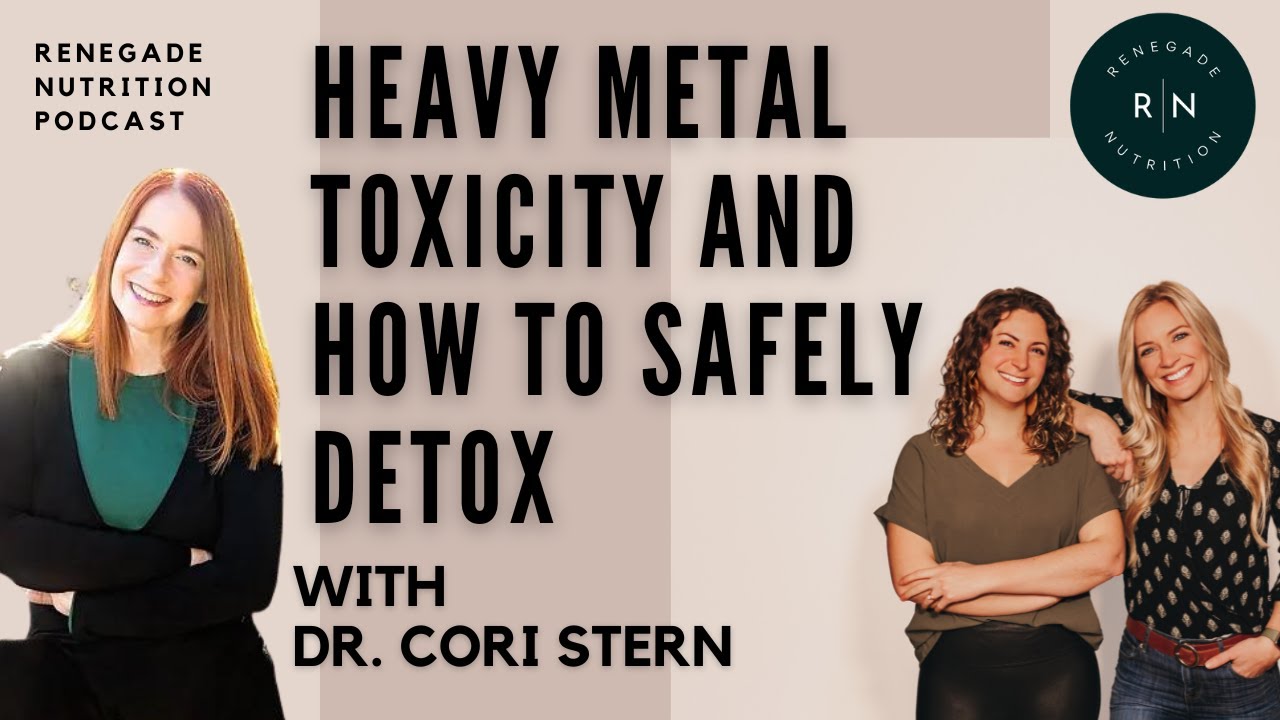 Heavy Metal Toxicity and How to Safely Detox - With Dr. Cori Stern