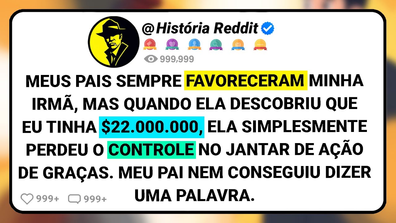 Meus Pais Sempre Favoreceram Minha Irmã, Mas Quando Ela Descobriu Que Eu Tinha $22.000.000,....