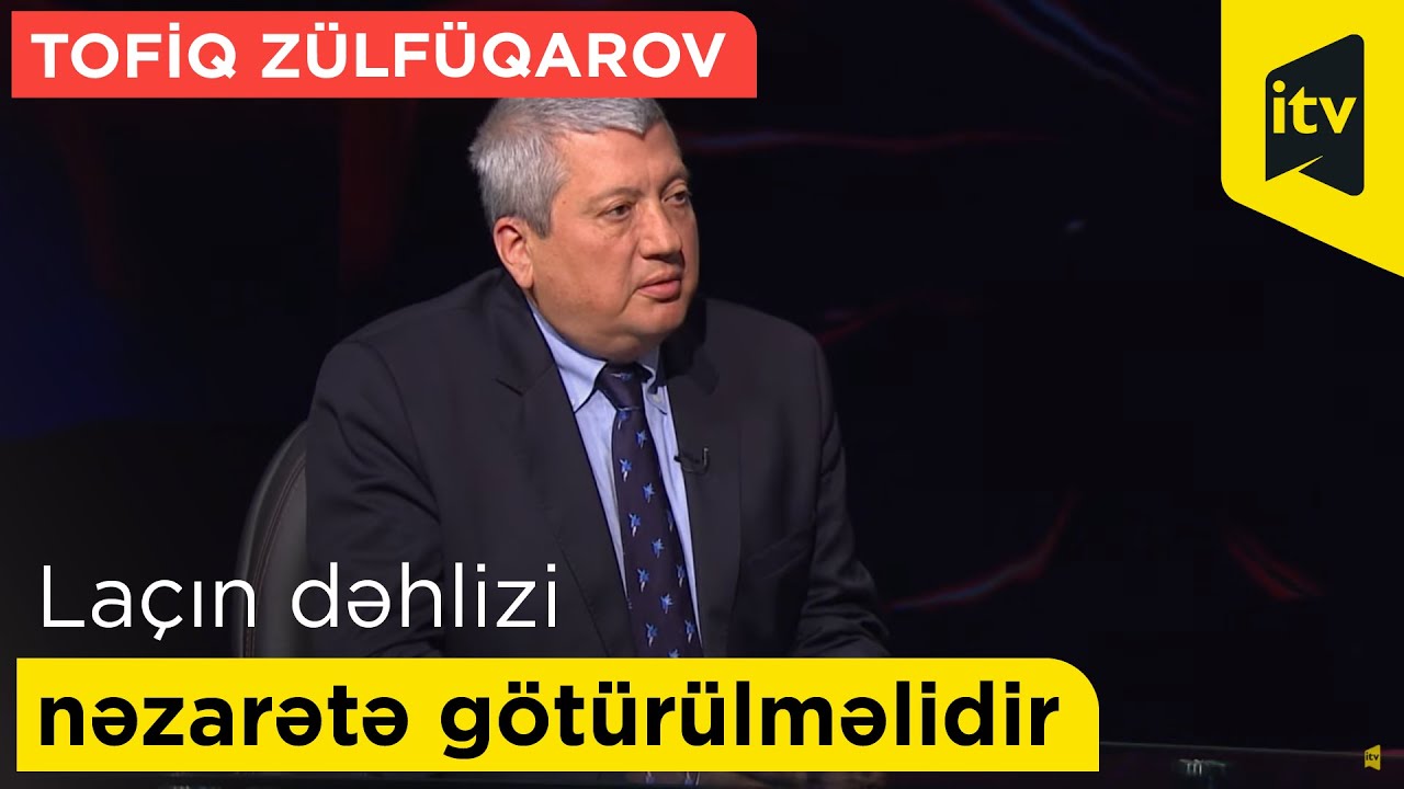 Tofiq Zülfüqarov: Laçın dəhlizi nəzarətə götürülməlidir