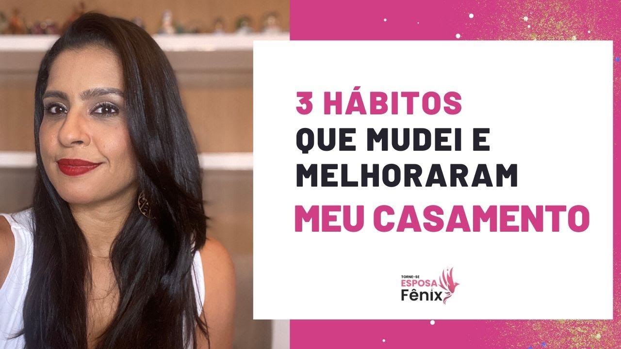 3 HÁBITOS QUE SALVARAM MEU CASAMENTO | Esposa Fênix