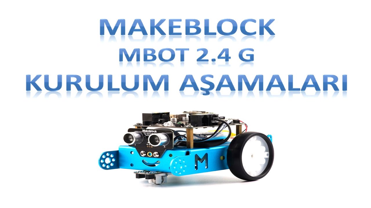 Bölüm2-Mbot 2.4G Makeblock-Robotun Yapılışı ve Hızlı Çözümler