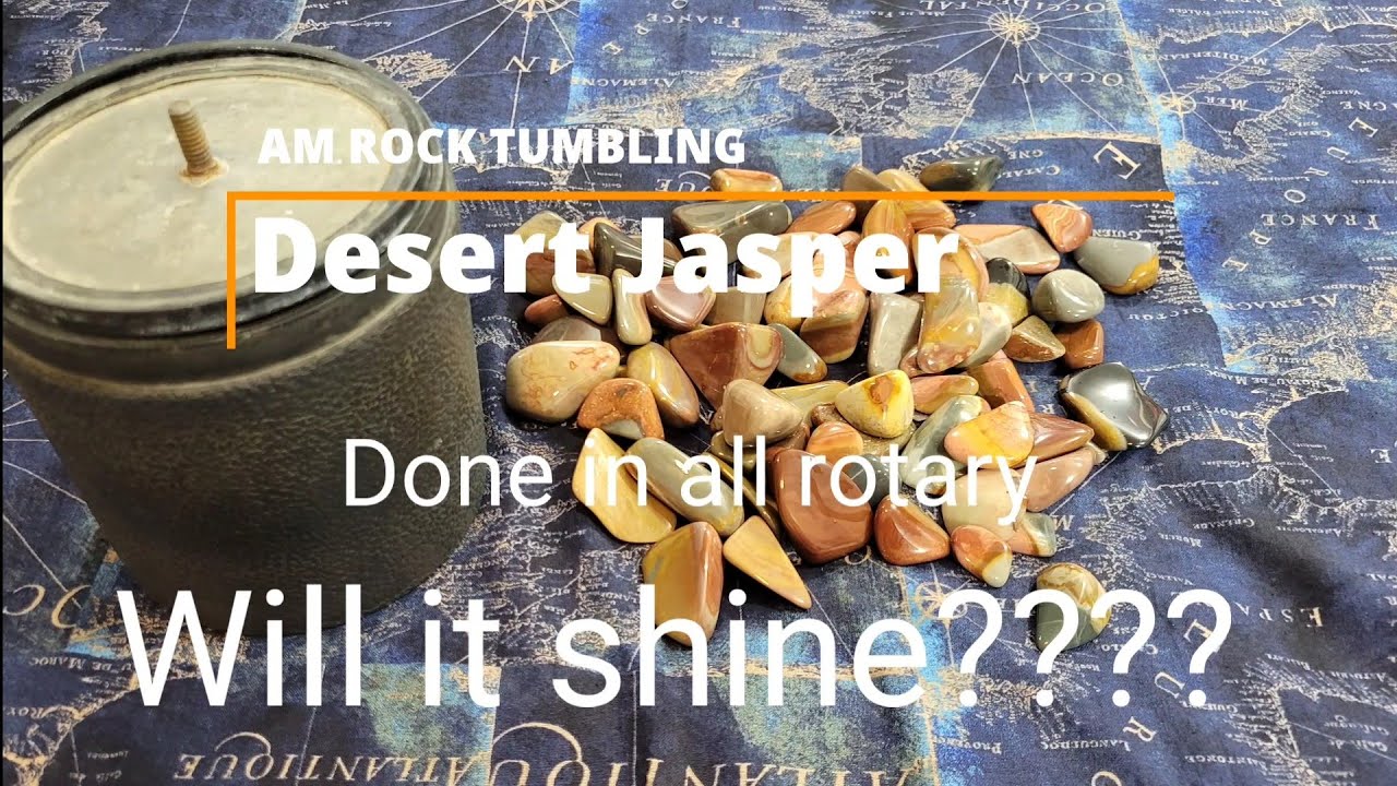 Rock Tumbling: Desert jasper all rotary from course to polish. Will it shine???