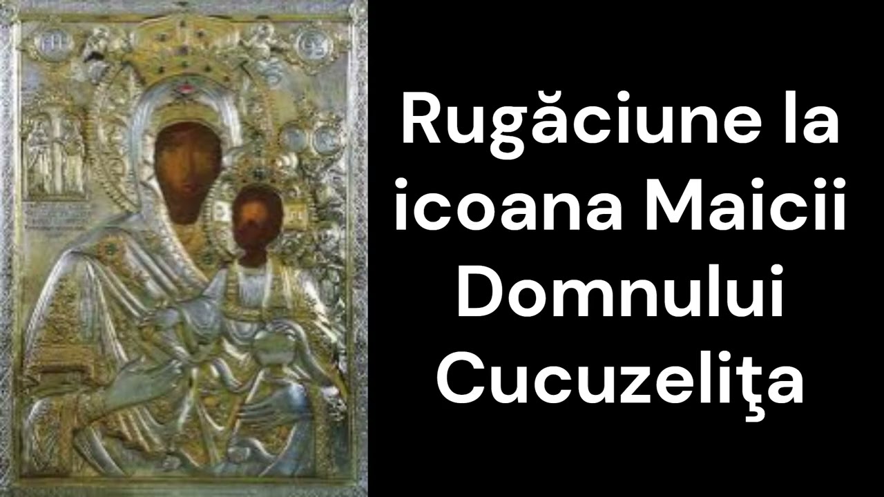 Rugăciune la icoana Maicii Domnului Cucuzeliţa