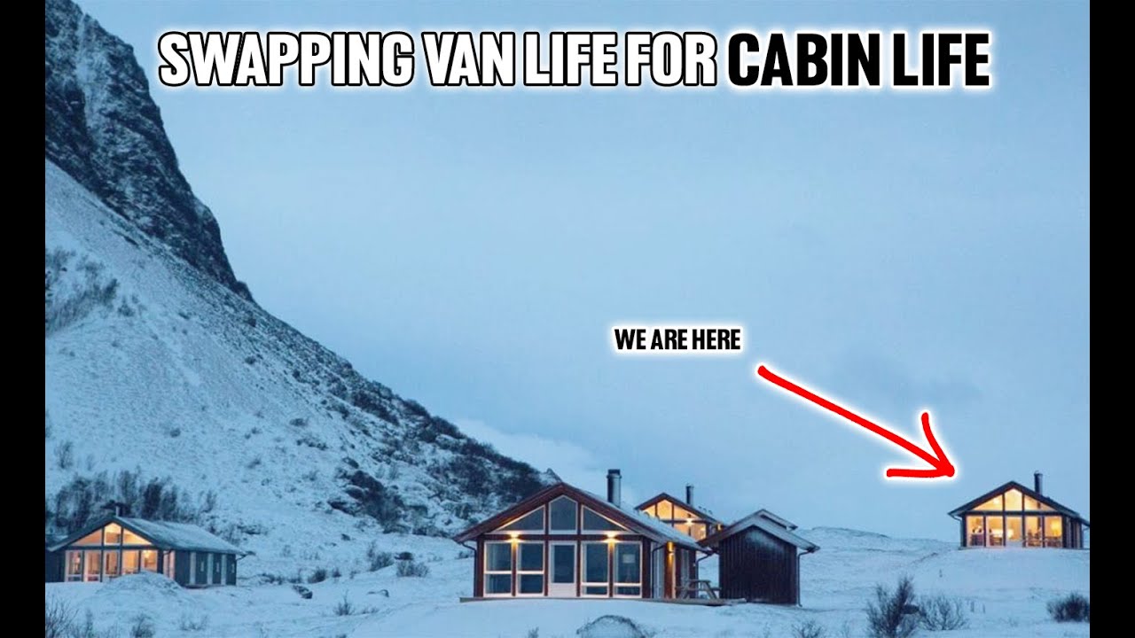 SWAPPING VAN LIFE FOR CABIN LIFE | CABIN LIFE LOFOTEN NORWAY