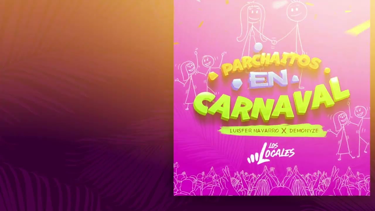 Parchaitos En Carnaval ( Video Lyrics ) - Luisfer Navarro X Demonyze