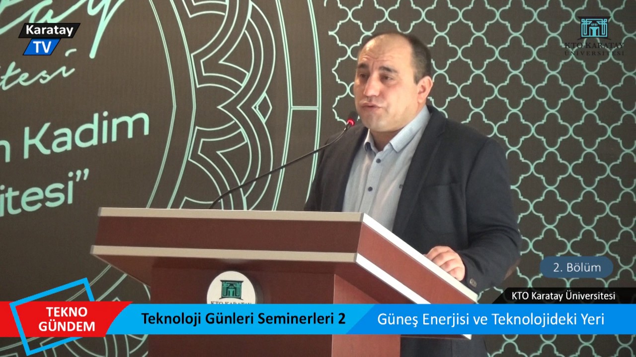 Teknoloji Günleri 2. Bölüm / Güneş Enerjisi / Halil İbrahim Dağ / Yrd.Doç.Dr. Zafer Yaman