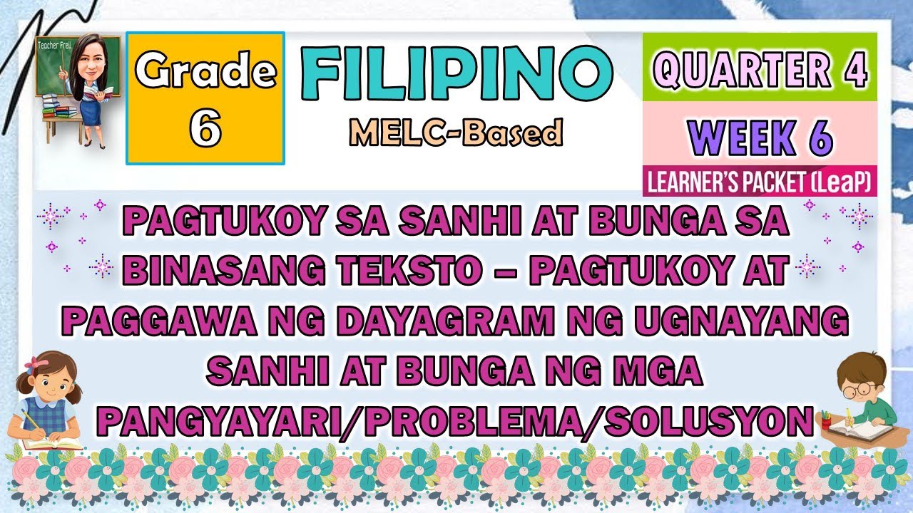FILIPINO 6 QUARTER 4 WEEK 6 PAGTUKOY SA SANHI AT BUNGA SA BINASANG TEKSTO - PAGGAWA NG DAYAGRAM