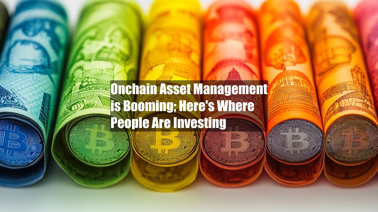 Onchain Asset Management is Booming; Here's Where People Are Investing