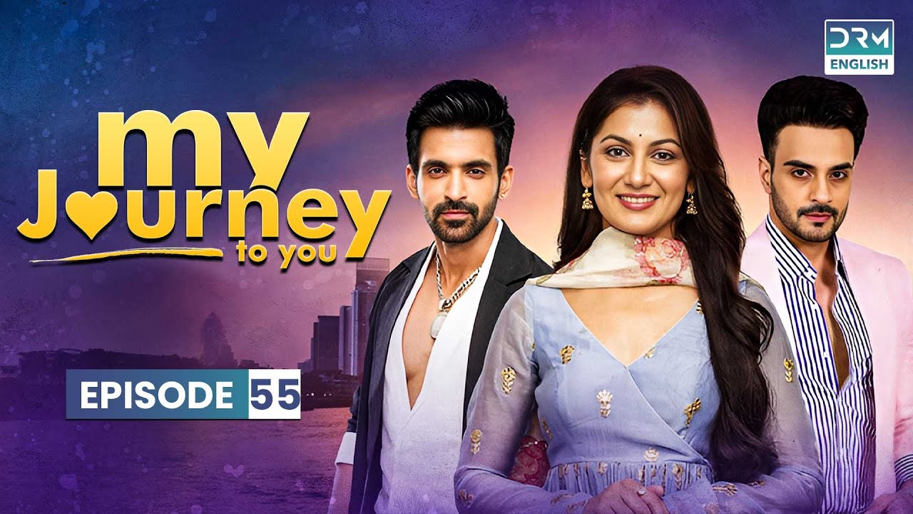 MY JOURNEY TO YOU |  Episode 55 | Kaise Mujhe Tum Mil Gaye | Series in English | GA11