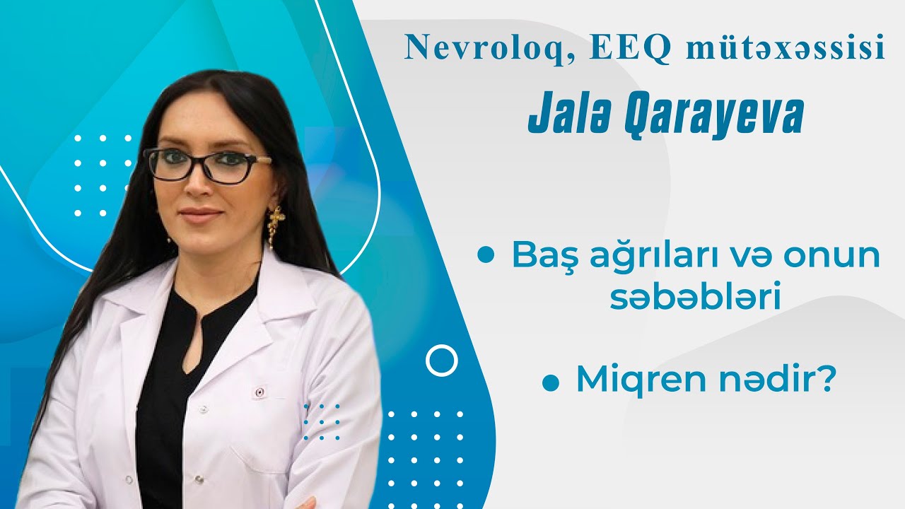 Baş ağrıları və onu yaradan səbəblər ( Nevroloq və EEQ mütəxəssisi Jalə Qarayeva )