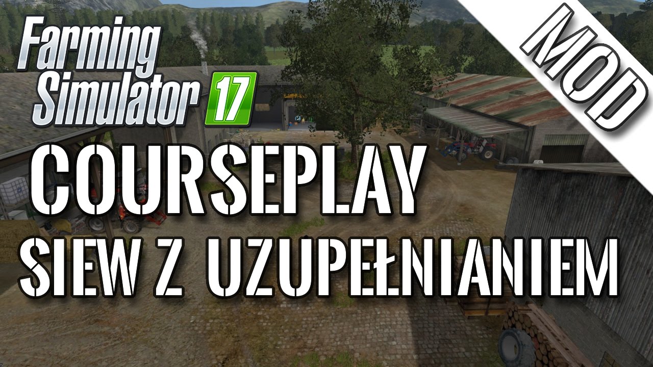 [Mod] Farming Simulator 17 - Courseplay. Siew z uzupełnianiem.