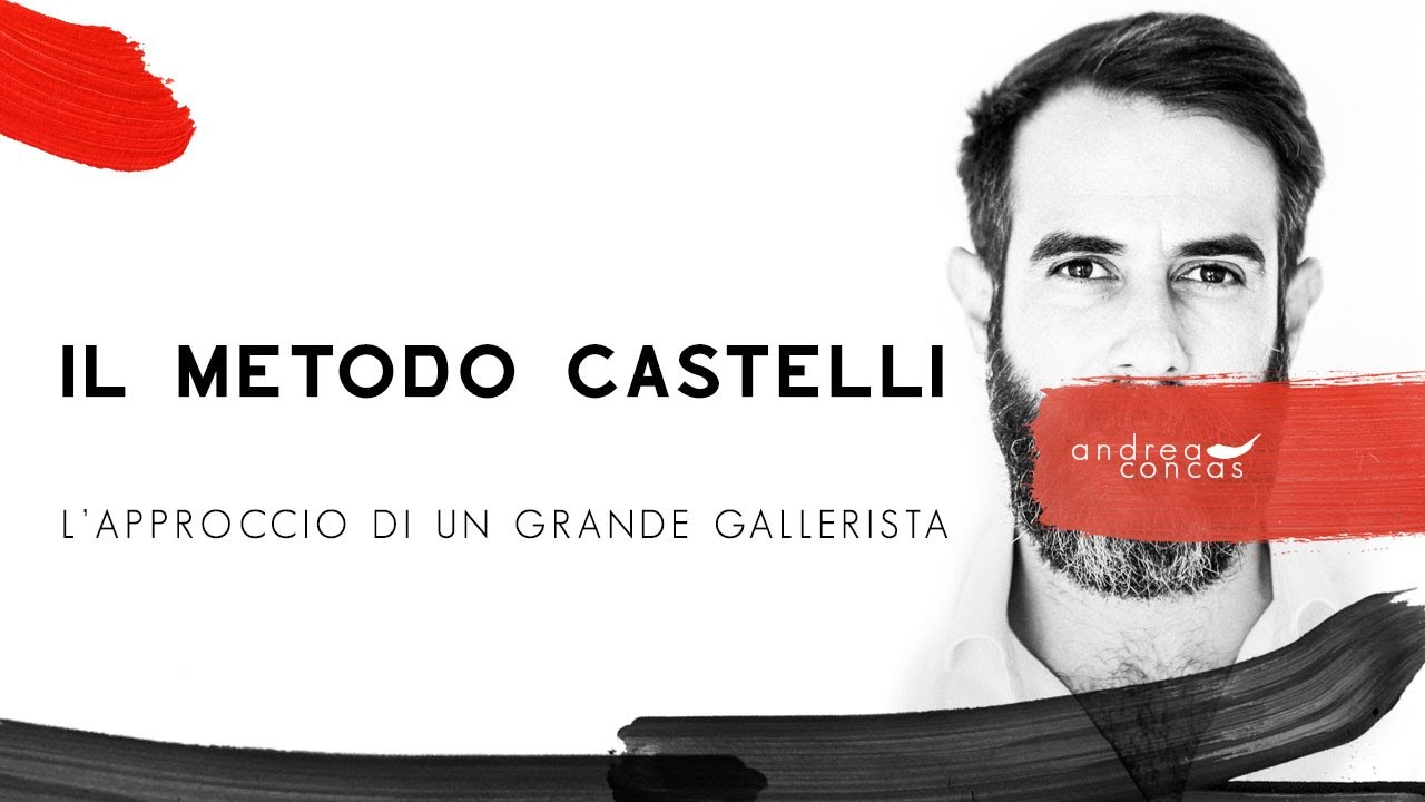 IL METODO CASTELLI / L&rsquo;approccio di un grande gallerista / Andrea Concas / ArteConcas