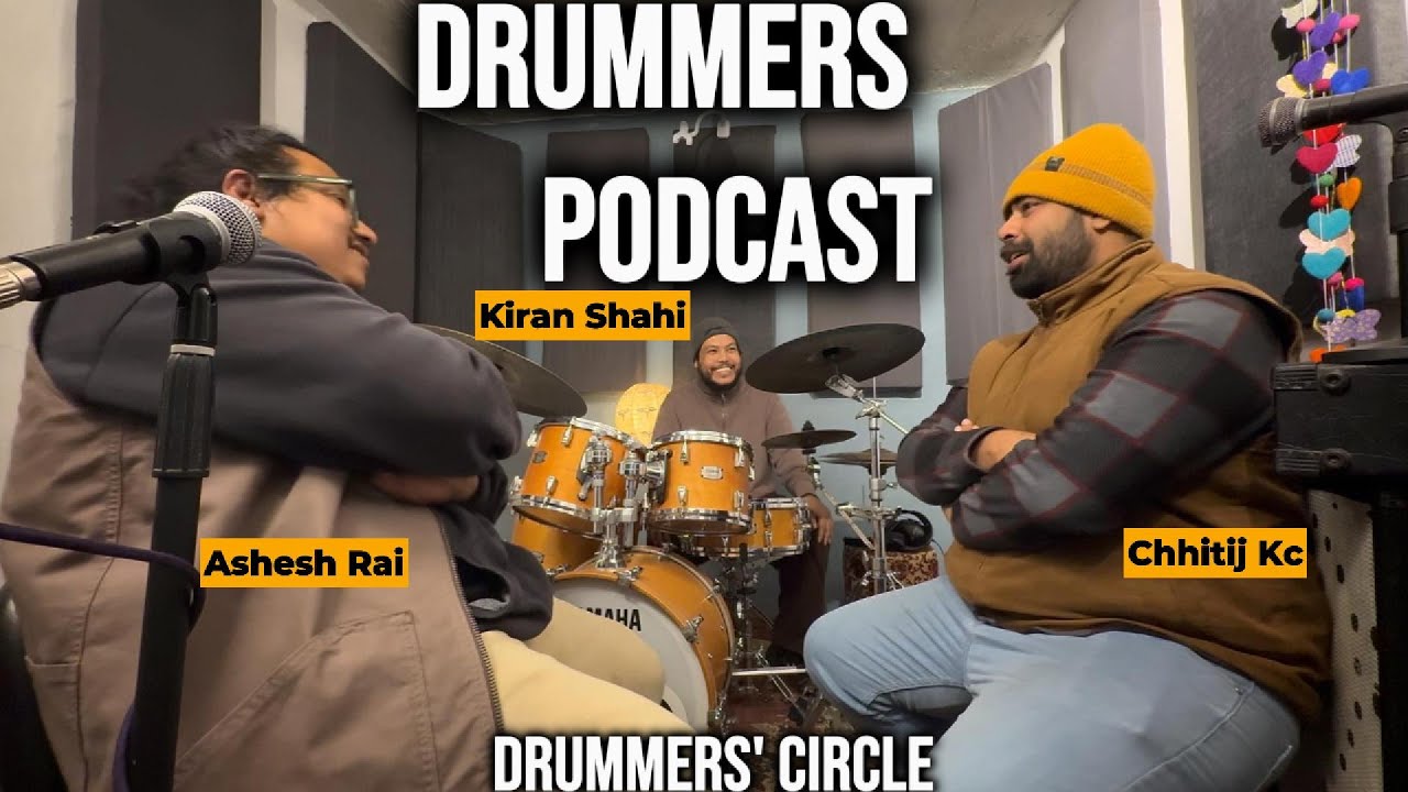 Drummers Podcast featuring- Chhitij K.c, Ashesh Rai, Kiran Shahi