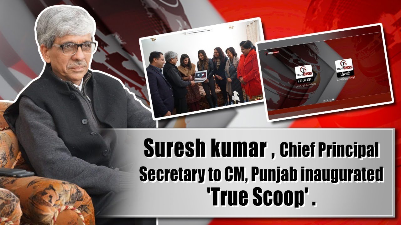 Suresh Kumar | Chief Principal Secretary to CM Punjab | Inaugurated | True Scoop TV