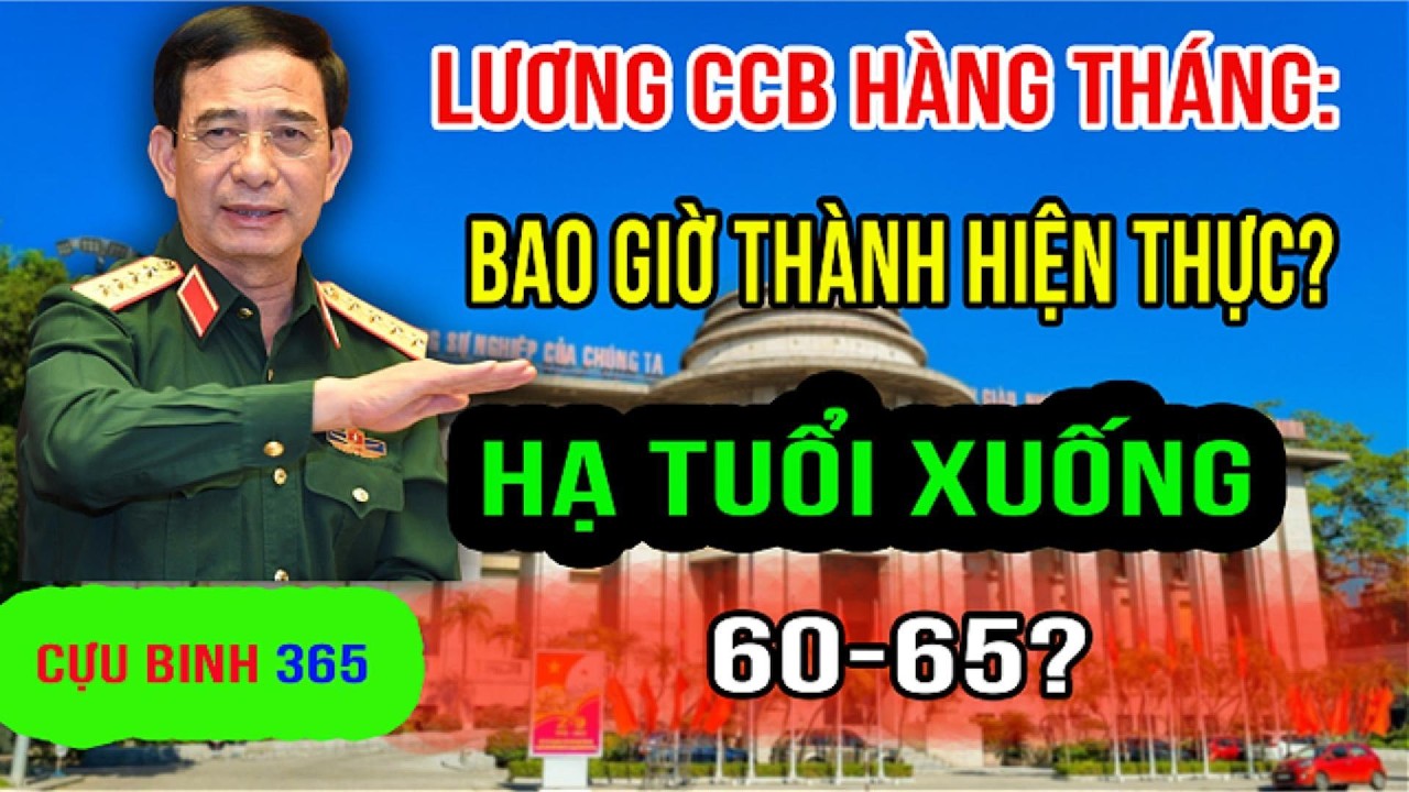 LƯƠNG : Cựu Chiến Binh Hàng Tháng , Bao Giờ Thành Hiện Thực? Hạ Tuổi Xuống 60-65?