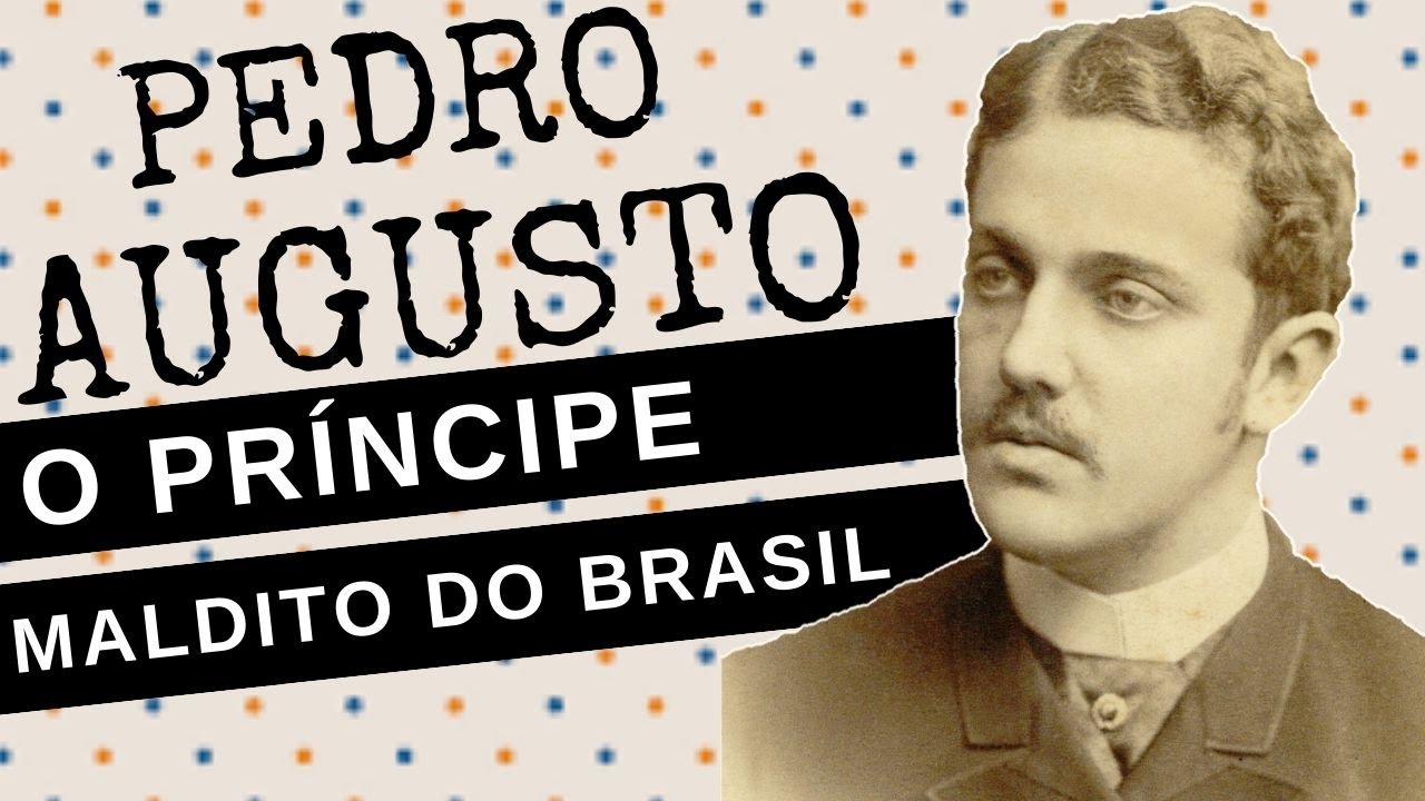 ARQUIVO CONFIDENCIAL #53: PEDRO AUGUSTO, o príncipe maldito, a trágica vida do neto de D. PEDRO II