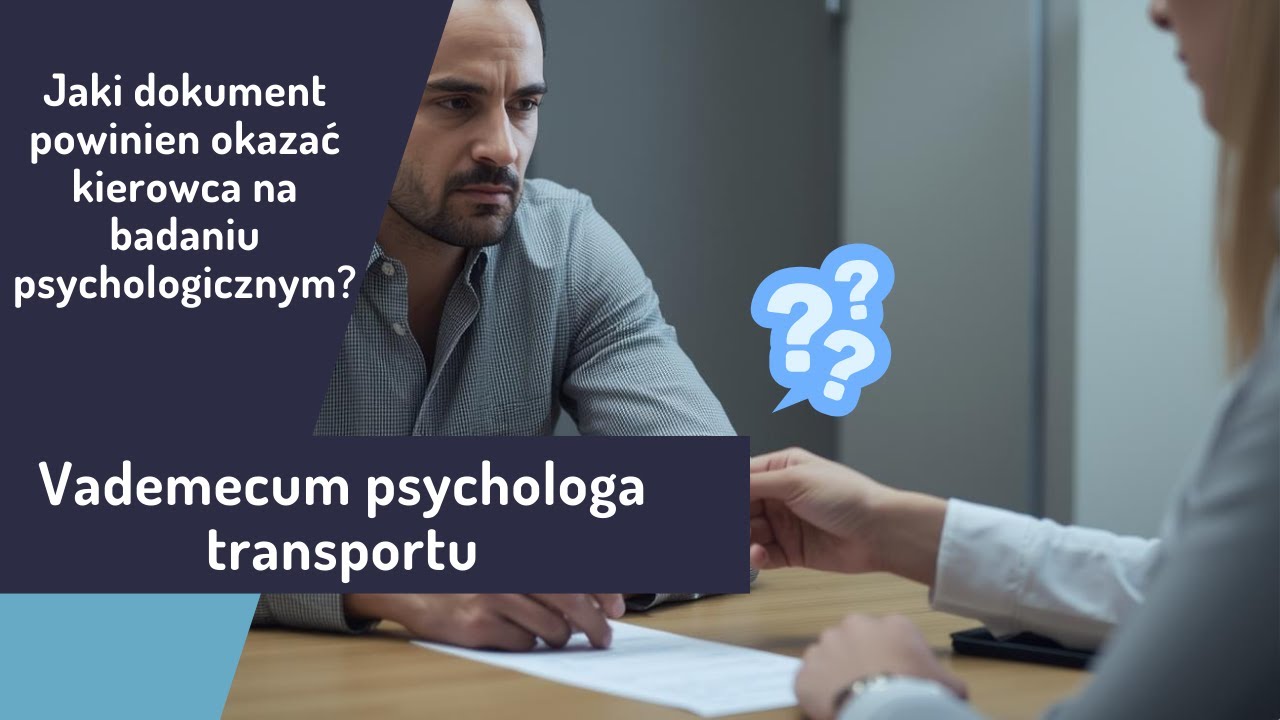 Jaki dokument powinien okazać kierowca na badaniu psychologicznym?