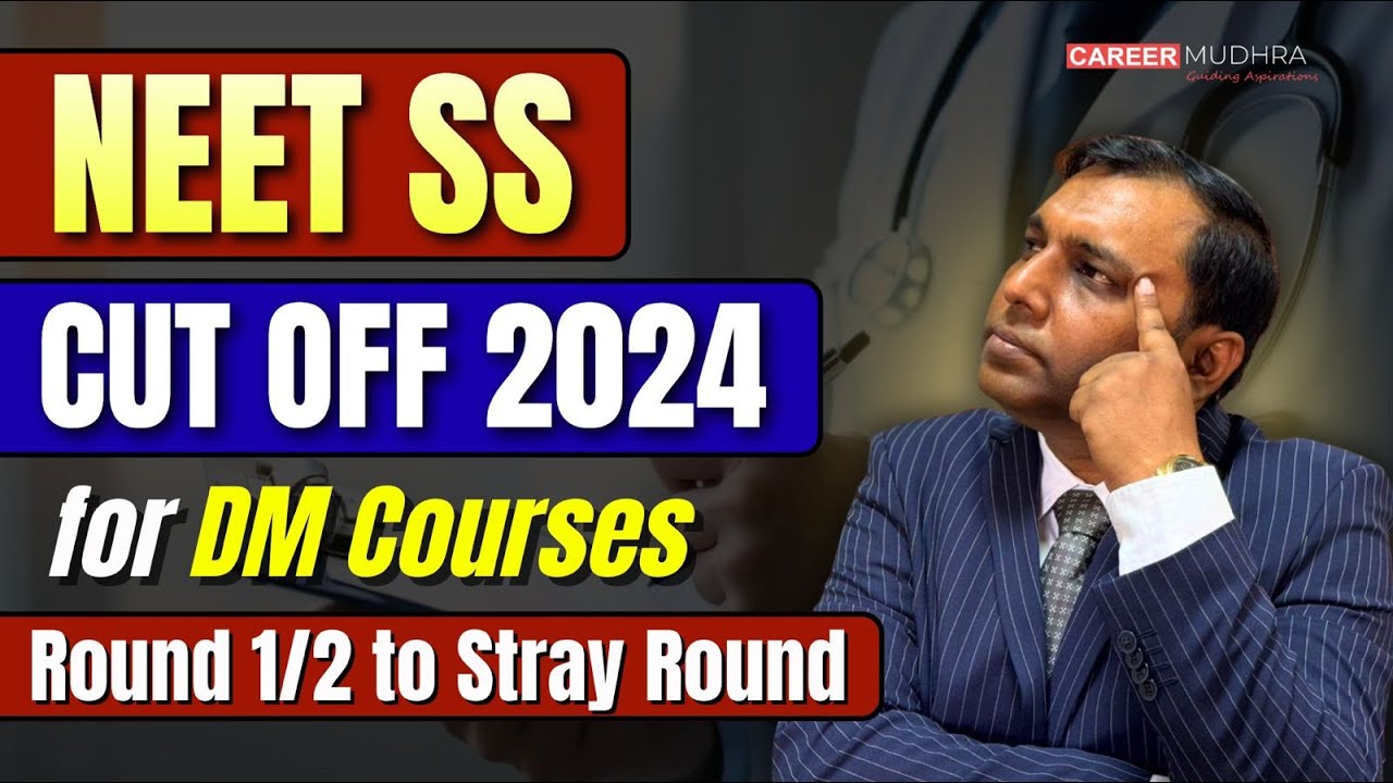 NEET SS Cut-Off 2024 for DM Courses I Round 1/2 to Stray Round I NEET SS