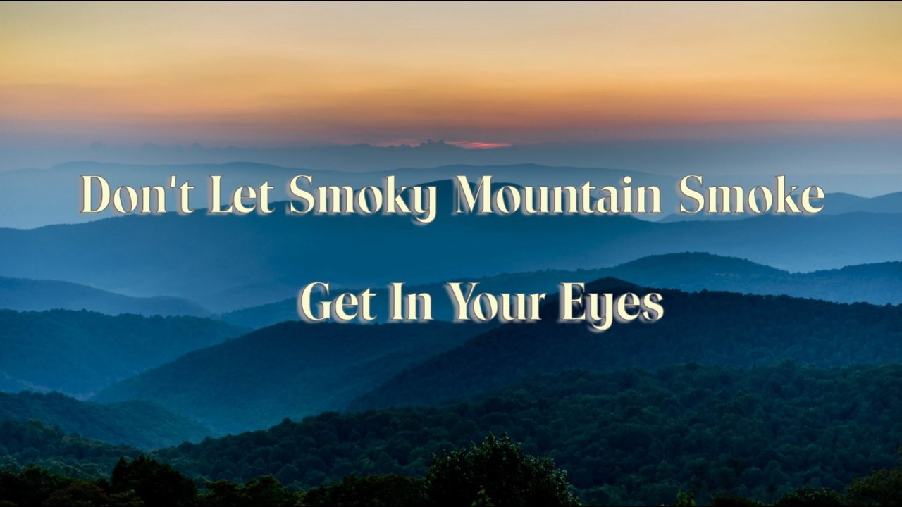 Don't Let Smoky Mountain Smoke Get In Your Eyes with lyrics