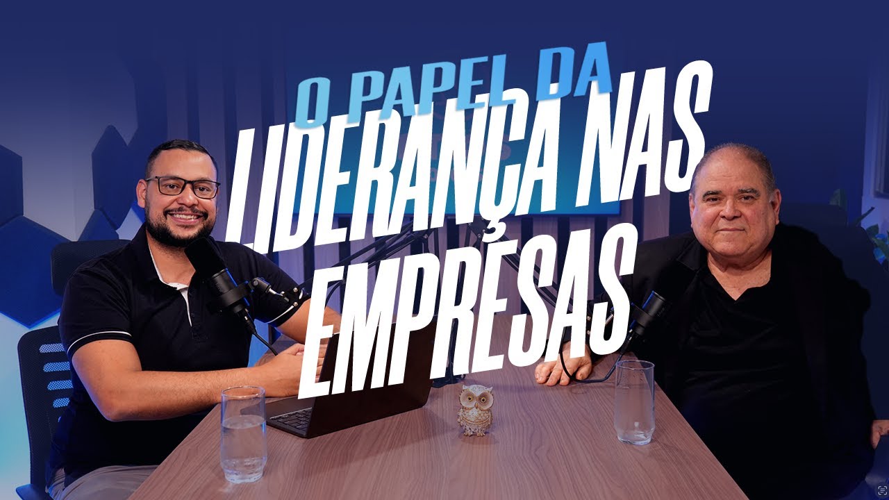 #EP003 | O Papel da Lideran&ccedil;a nas Empresas e a Arte de Ser um Bom L&iacute;der