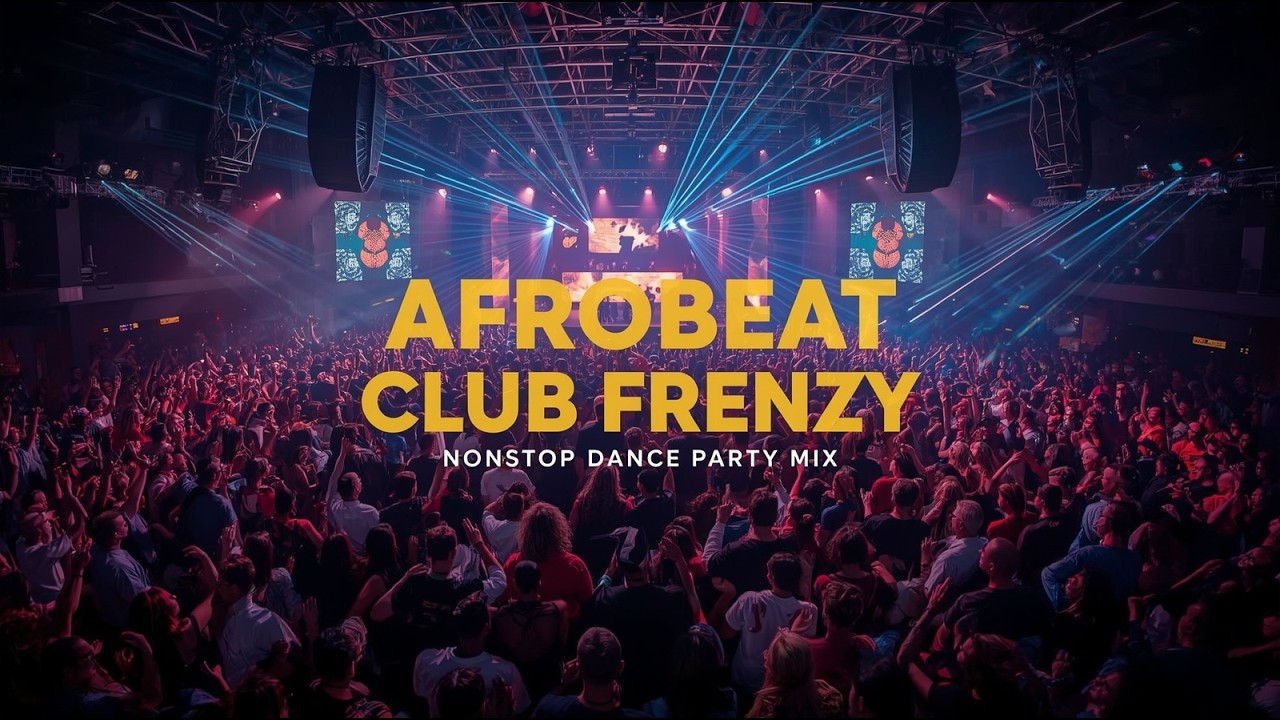 💥 Afrobeat Club Frenzy 🔊 Nonstop Dance Party Mix | High Energy Afrobeat for Clubs & Nightlife