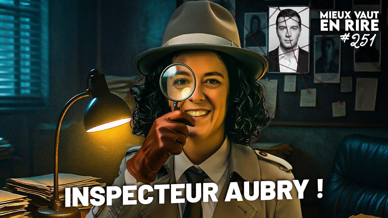 INSPECTEUR Manon AUBRY m&egrave;ne l'enqu&ecirc;te | Mieux vaut en rire #251
