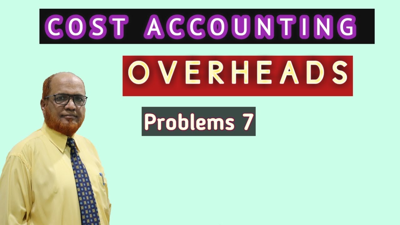 Cost Accounting I Overheads Accounting I Problems and Solutions I Part 7 I Khans Commerce Tutorial I