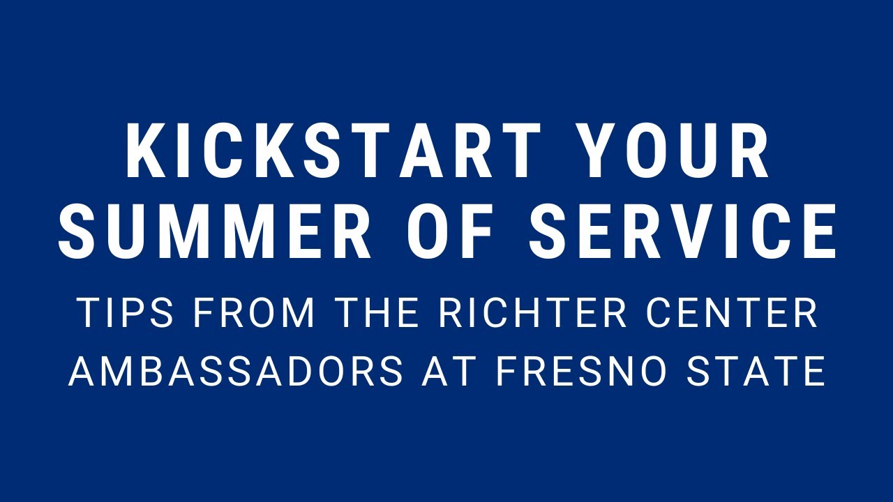 Kickstart Your Summer of Service: Tips from the Richter Center Ambassadors at Fresno State