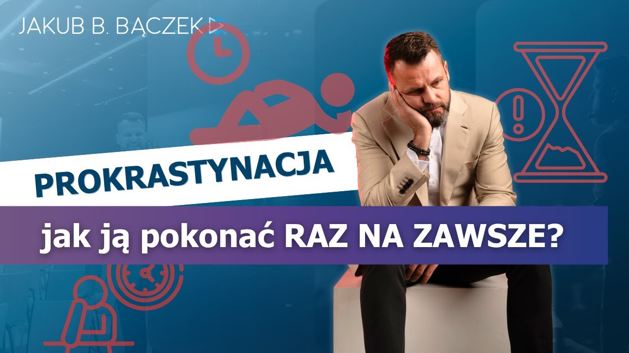 PROKRASTYNACJA - jak ją pokonać RAZ NA ZAWSZE?
