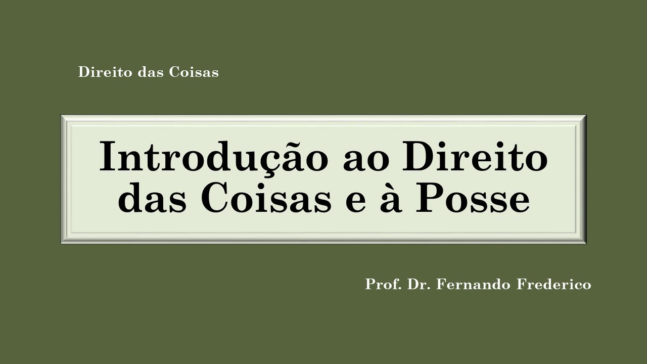 Introdução ao Direito das Coisas e à Posse