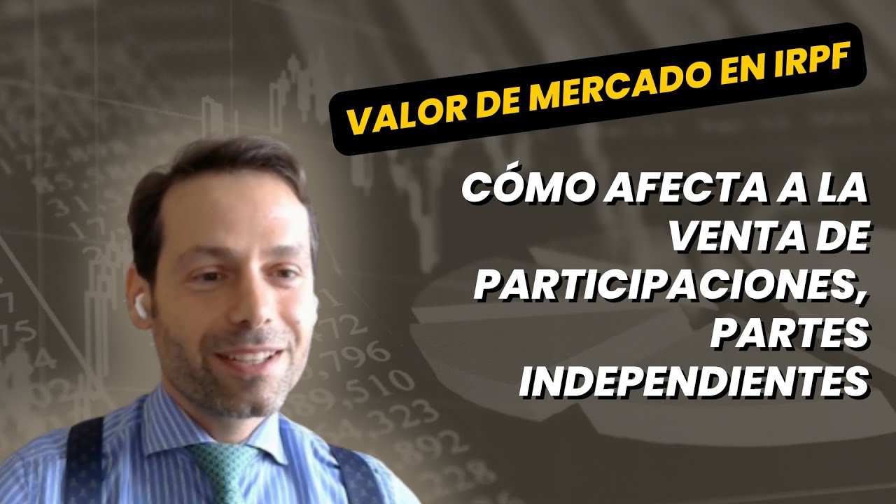 Valor de Mercado en IRPF: Cómo Afecta a la Venta de Participaciones, Partes Independientes