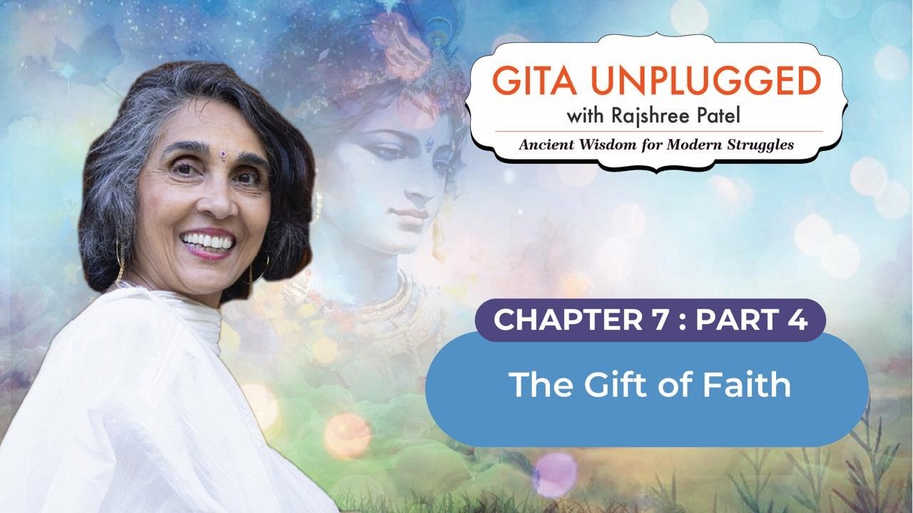 The Gift of Faith | Chapter 7 - Part 4 | Gita Unplugged with Rajshree Patel