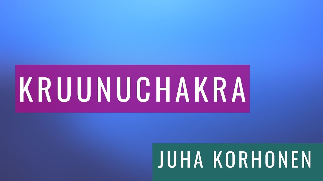 Kruunuchakra  | Juha Korhonen