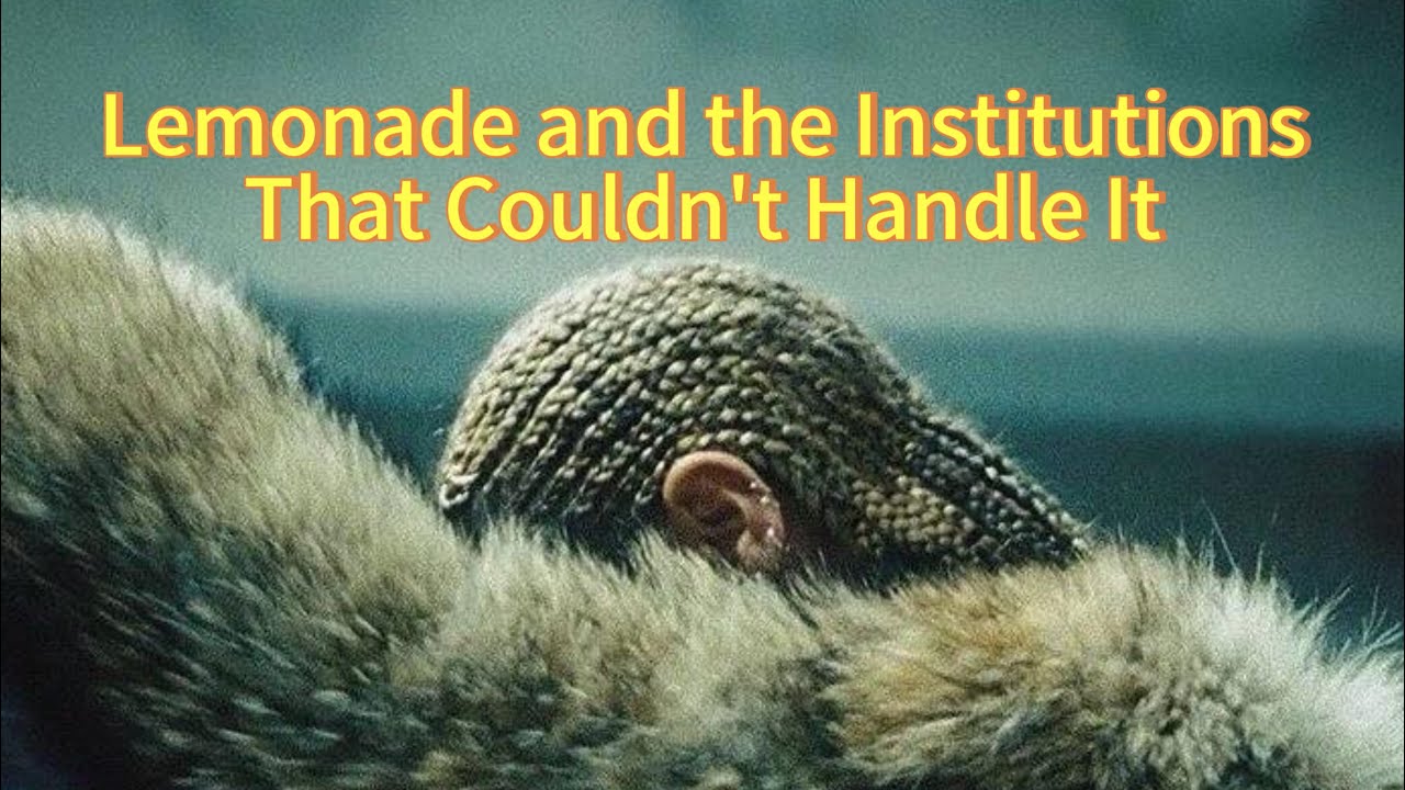 Beyoncé's Lemonade and the Institutions That Couldn't Handle It